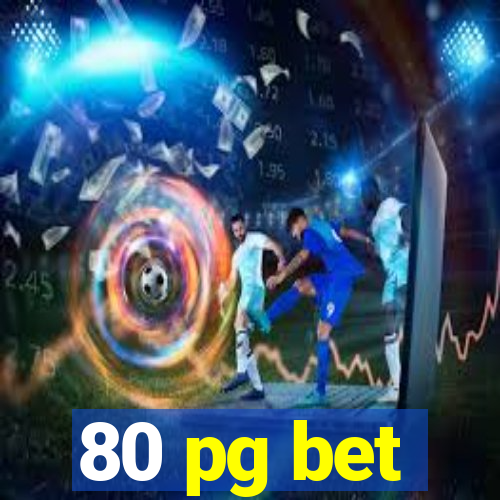 80 pg bet