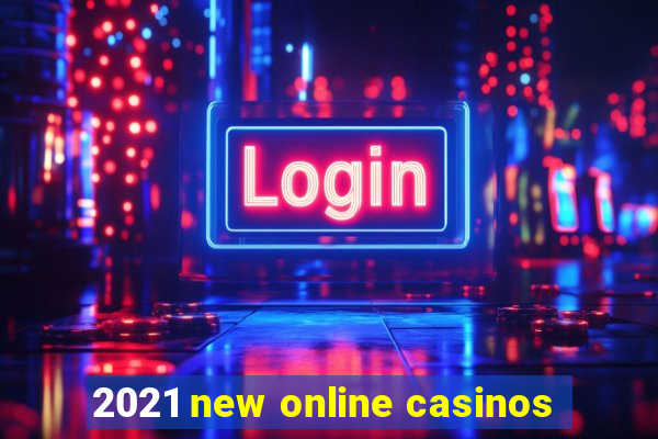 2021 new online casinos