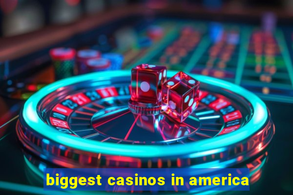 biggest casinos in america