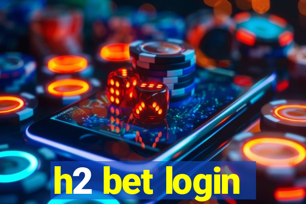 h2 bet login