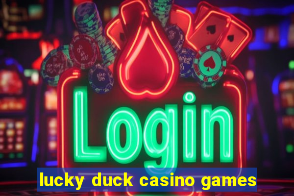 lucky duck casino games