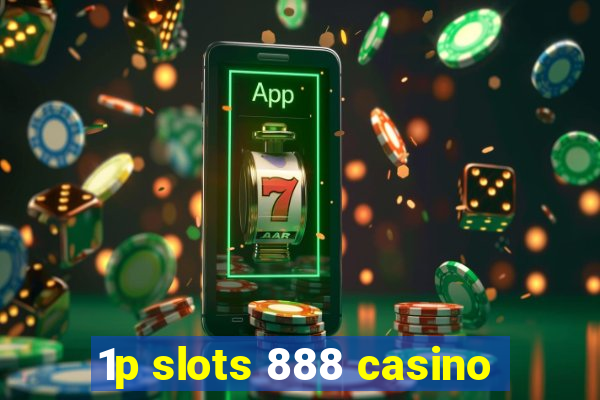 1p slots 888 casino