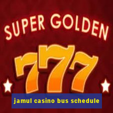 jamul casino bus schedule