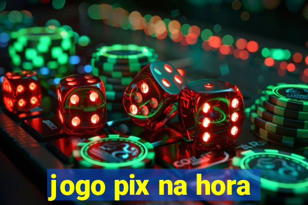 jogo pix na hora