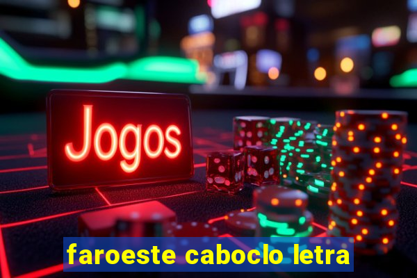 faroeste caboclo letra