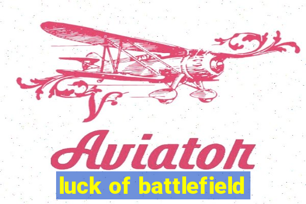 luck of battlefield