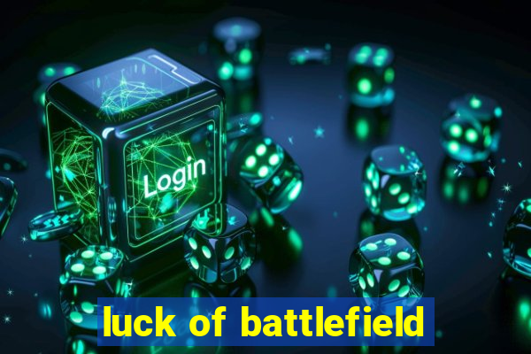 luck of battlefield