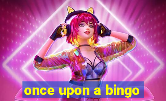 once upon a bingo