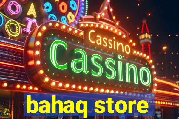 bahaq store