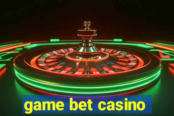 game bet casino