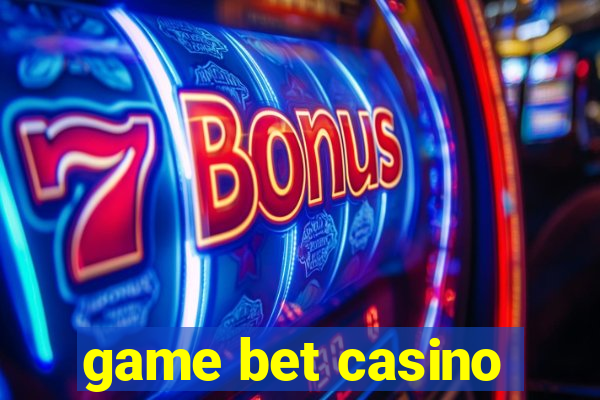 game bet casino