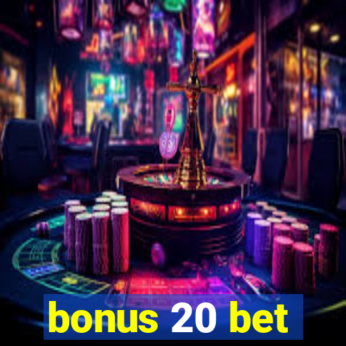 bonus 20 bet