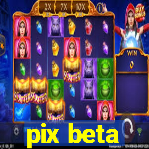 pix beta