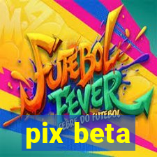 pix beta