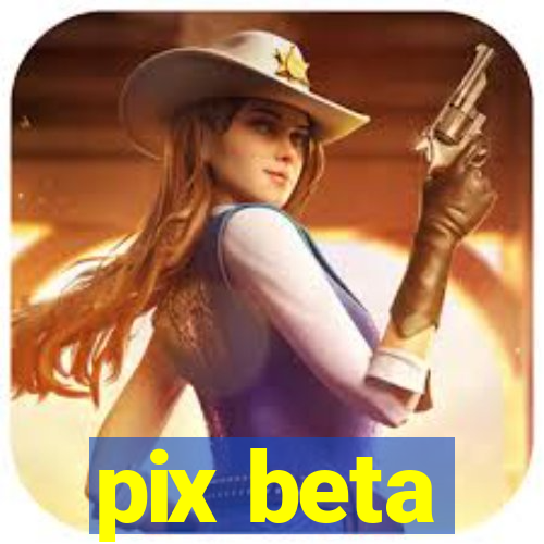 pix beta