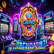 ip casino hotel biloxi