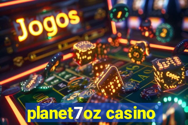 planet7oz casino