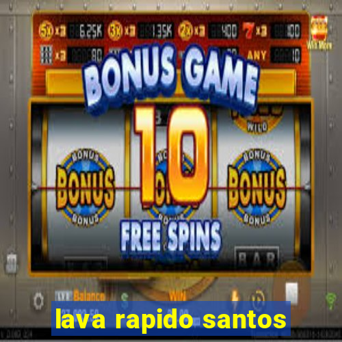 lava rapido santos