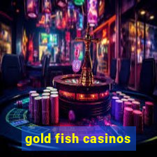 gold fish casinos