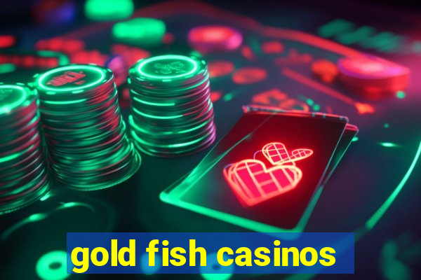 gold fish casinos