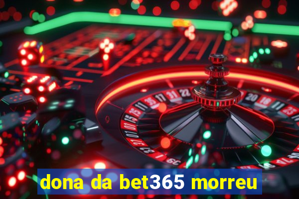 dona da bet365 morreu