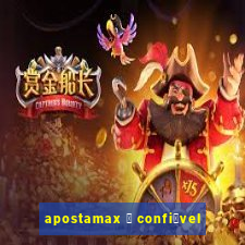 apostamax 茅 confi谩vel