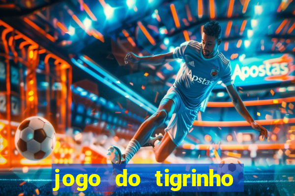 jogo do tigrinho sem depósito