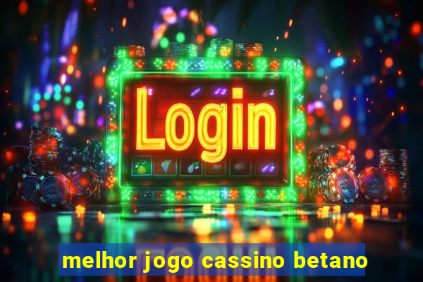 melhor jogo cassino betano