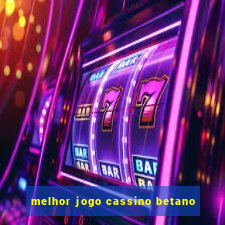 melhor jogo cassino betano