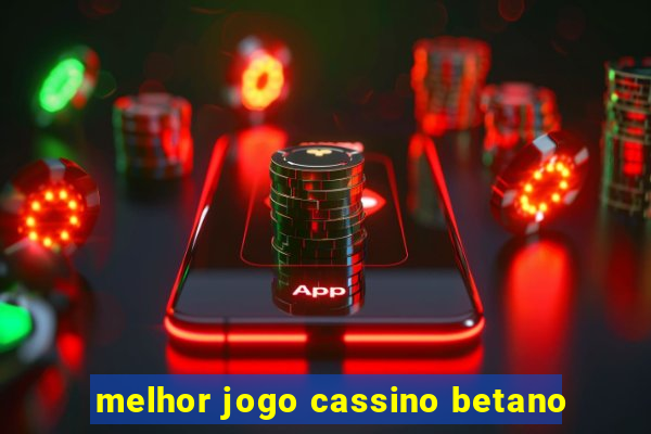 melhor jogo cassino betano