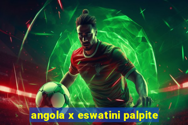 angola x eswatini palpite