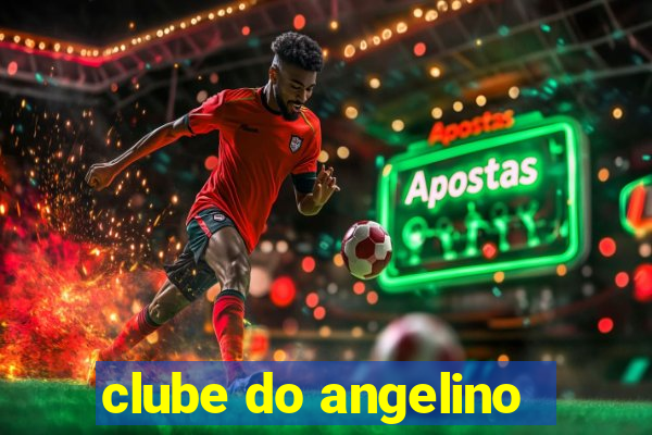 clube do angelino