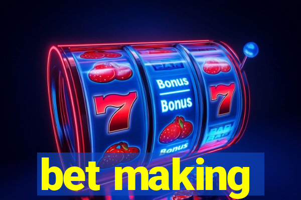 bet making