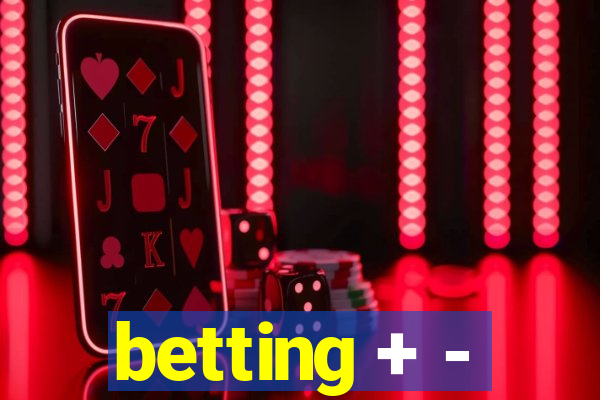 betting + -