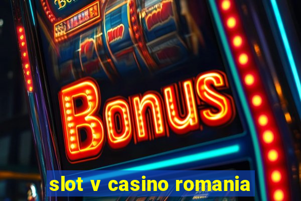 slot v casino romania