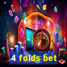 4 folds bet