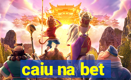 caiu na bet