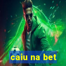 caiu na bet