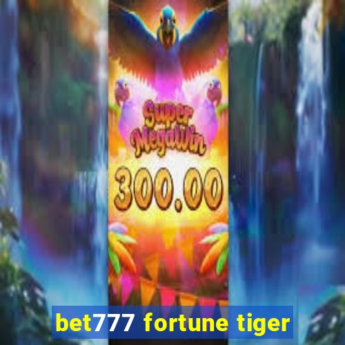 bet777 fortune tiger