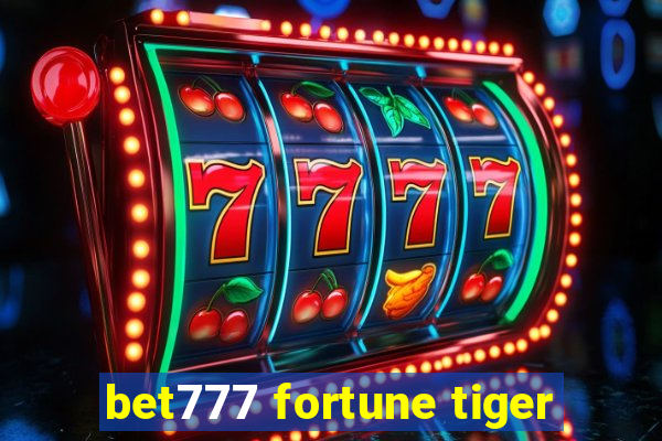 bet777 fortune tiger