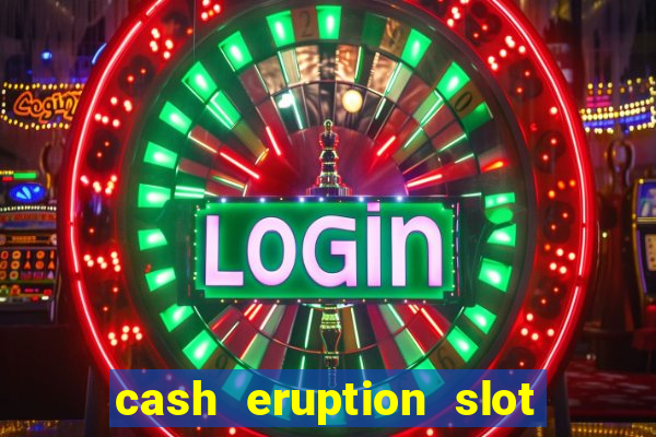 cash eruption slot machine glitch