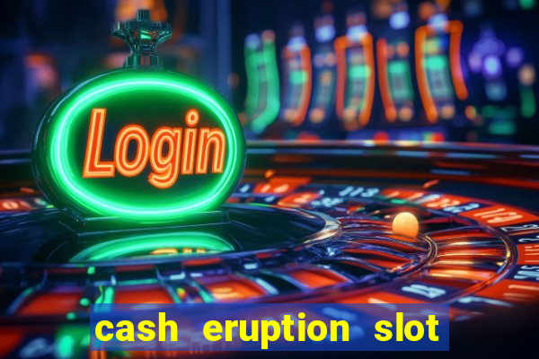 cash eruption slot machine glitch