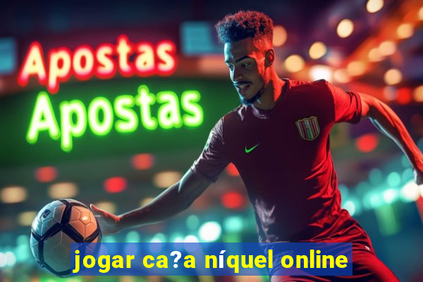 jogar ca?a níquel online