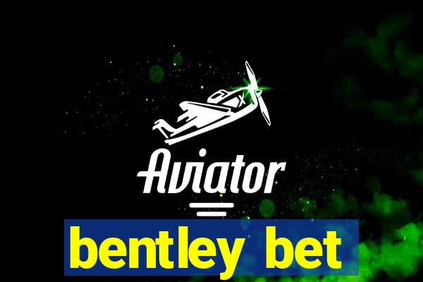 bentley bet