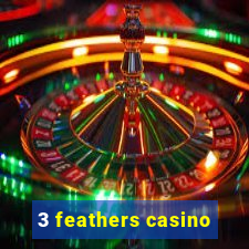 3 feathers casino