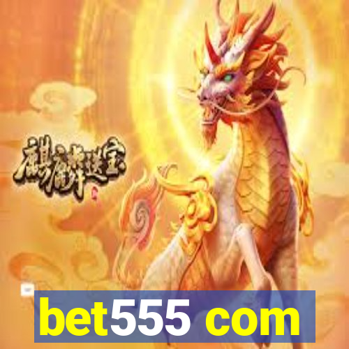 bet555 com