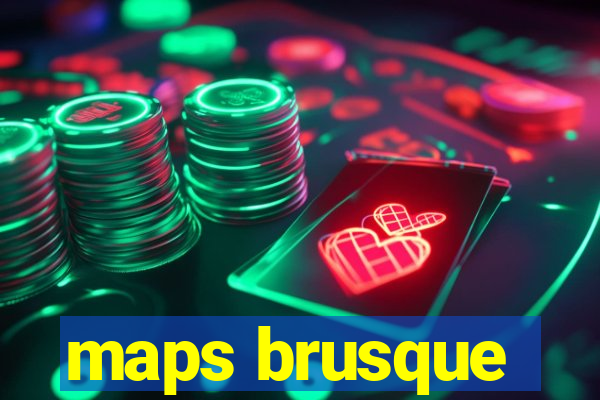 maps brusque