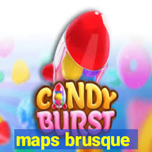 maps brusque