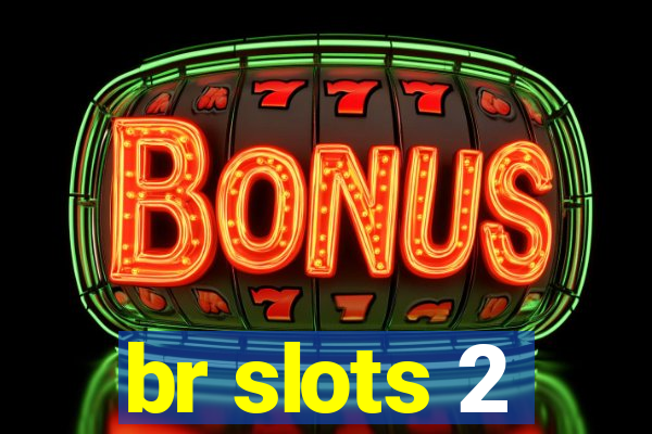 br slots 2