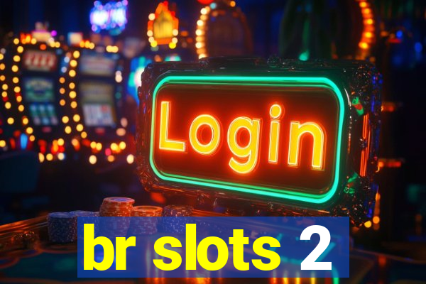 br slots 2